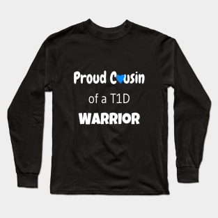 Proud Cousin of a T1D Warrior - White Text - Blue Heart Long Sleeve T-Shirt